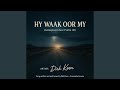 Hy Waak Oor My (Ps 121)