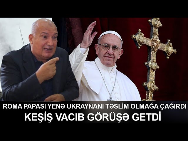 Roma Papası yenə Ukraynanı təslim olmağa çağırdı, keşiş