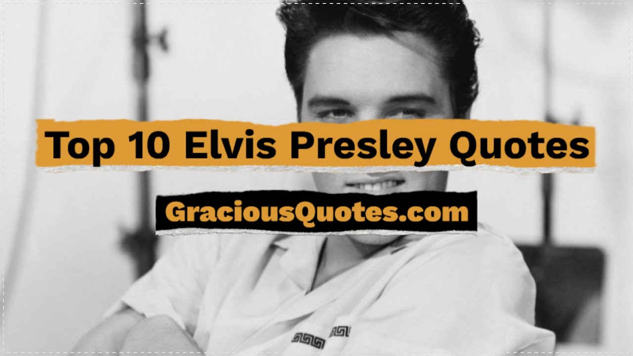 Top 10 Elvis Presley Quotes - Gracious Quotes