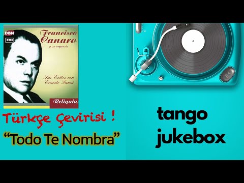 TODO TE NOMBRA-TÜRKÇE ÇEVİRİ-FRANCİSCO CANARO-ERNESTO FAMA-1939
