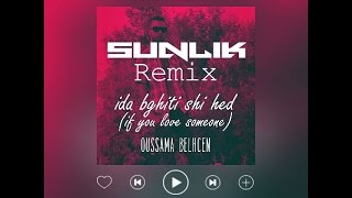 Oussama Belhcen - Ida bghiti Shi Hed (SUNLIK Remix)