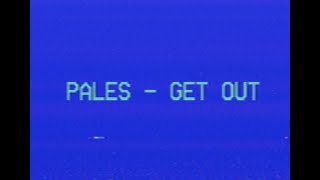 PALES - GET OUT (OFFICIAL VIDEO)