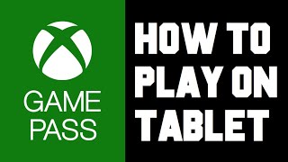 Xbox Game Pass How To Play on Tablet - How To Setup Xbox Game Pass on Android Instructions, Guide