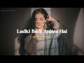 Ladki Badi Anjani Hai Slowed Reverb