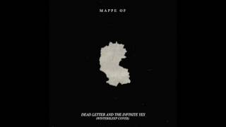 MAPPE OF - &#39;Dead Letter And The Infinite Yes (Wintersleep Cover)&#39; [Official Audio]