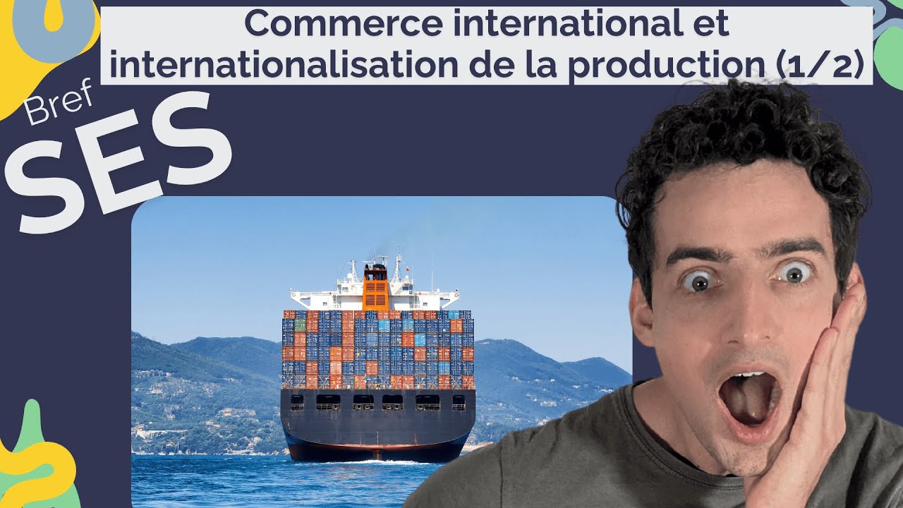 Commerce international et internationalisation de la production (1/2) |  Terminale SES (Bac 2025)