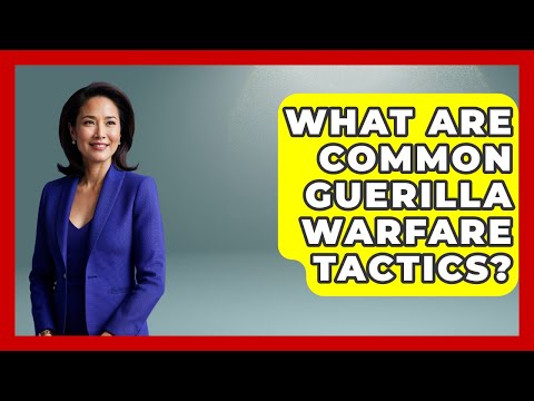 What Are Common Guerilla Warfare Tactics? - Tactical Warfare Experts