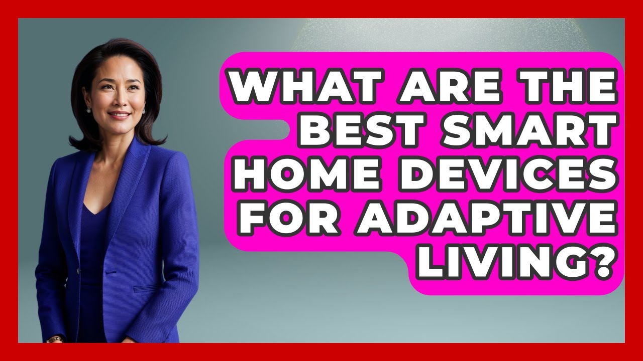 What Are The Best Smart Home Devices For Adaptive Living? - Disability Parenting Network