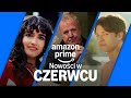 Czerwcowe Nowości Prime Video Polska