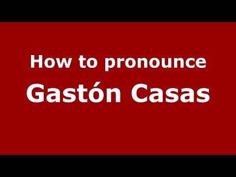 How to pronounce Gastón Casas (Spanish/Argentina) - PronounceNames.com