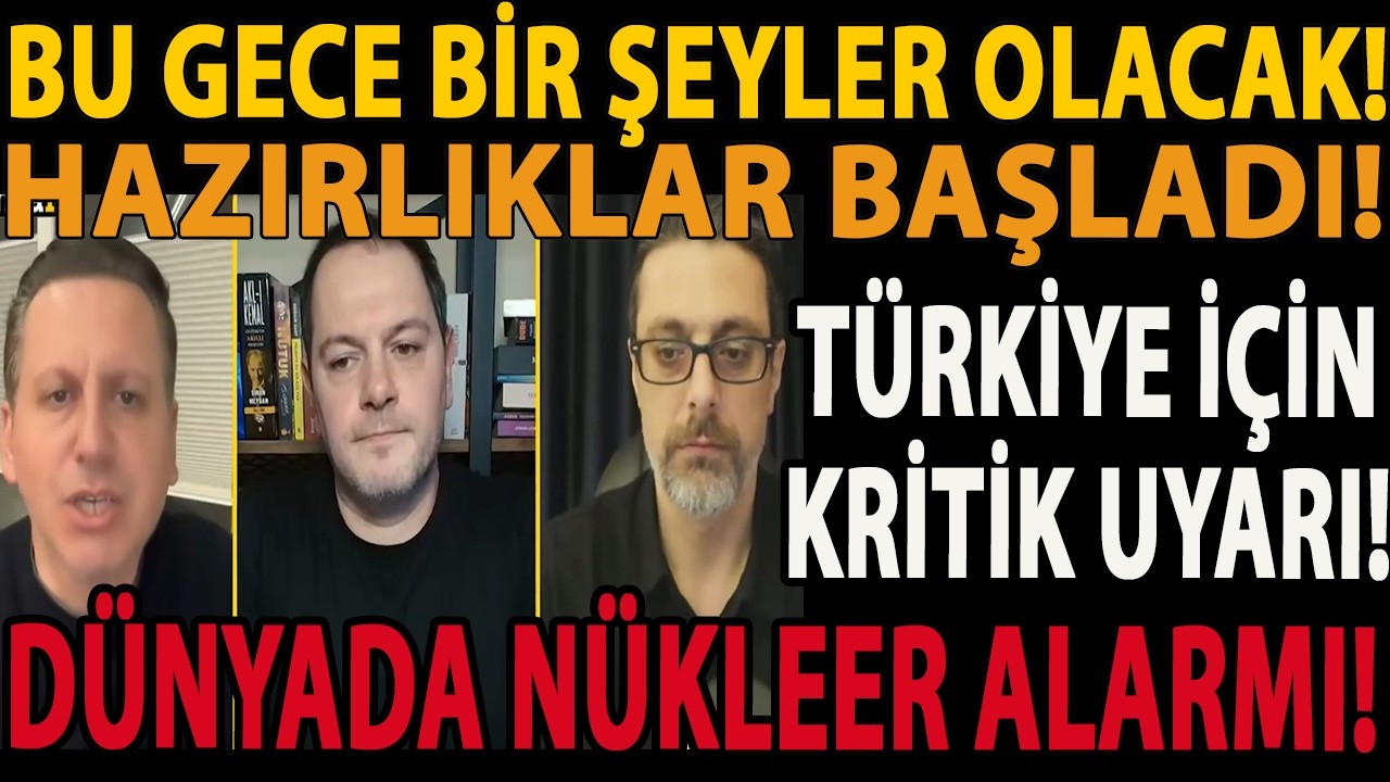BU GECE BİR ŞEYLER OLACAK! HAZIRLIKLAR BAŞLADI! TÜRKİYE İÇİN KRİTİK UYARI! DÜNYADA NÜKLEER ALARMI!