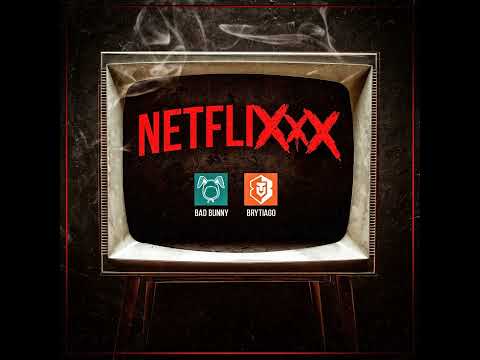 Bad Bunny - Netflixxx (Feat. Brytiago)