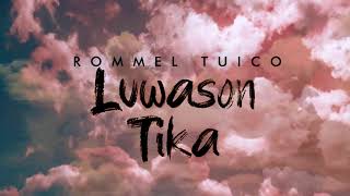 LUWASON TIKA |Rommel Tuico (Official Lyric Video)