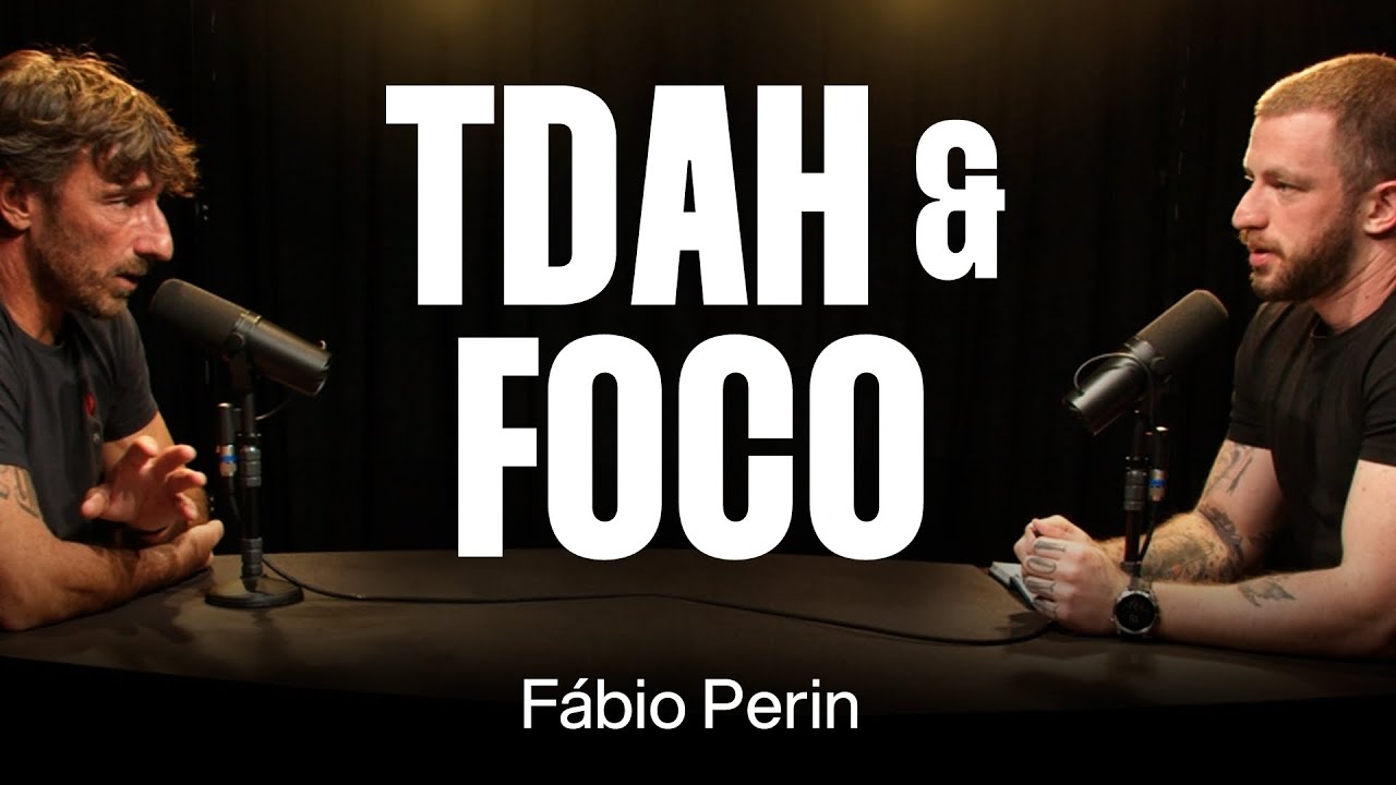 Fábio Perin: TDAH, Foco e Mudança Comportamental [Ep. 006]