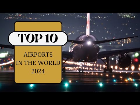 TOP 10 AIRPORTS IN THE WORLD 2024