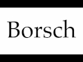 How To Pronounce Borsch