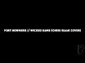Fort Nowhere - Wicked Game (Chris Isaak Cover)