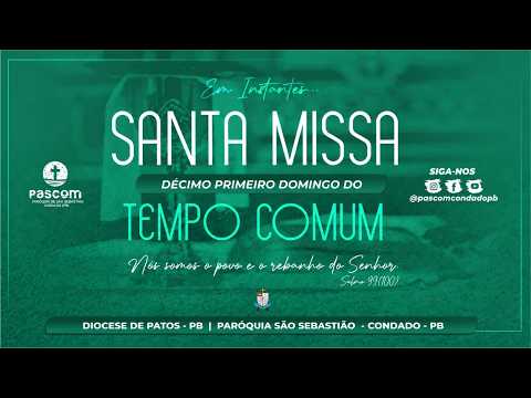 MISSA DO  DÉCIMO PRIMEIRO DOMINGO DO TEMPO COMUM- PARÓQUIA DE SÃO SEBASTIÃO - CONDADO-PB