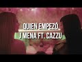 Quien Empezó - J Mena ft. Cazzu (Letra) Canción Original Quien Empezó - J Mena ft. Cazzu (Letra) Canción Original