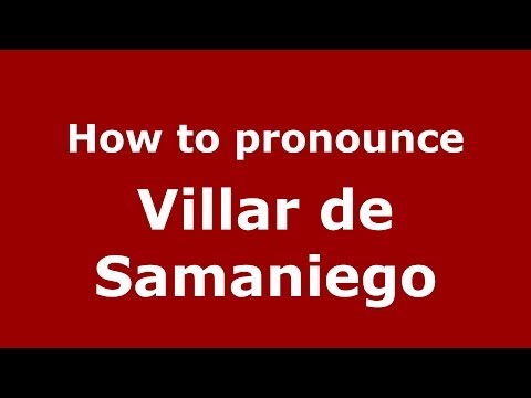 How to pronounce Villar de Samaniego (Spanish/Spain) - PronounceNames.com