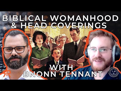 Biblical Womanhood & Head Coverings (Joel Webbon and Bnonn Tennant)