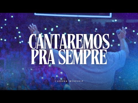 Cabana Worship | Cantaremos Pra Sempre (Ao Vivo)