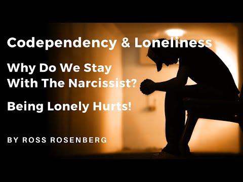 Codependency & Pathological Loneliness: Why We Stay w/ Narcissists. The Lonely Hurt!  Expert