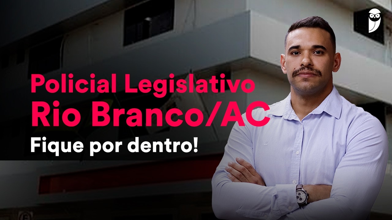 Policial Legislativo - Câmara de Rio Branco AC - Análise de edital