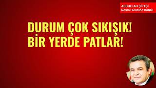 DURUM ÇOK SIKIŞIK! BİR YERDE PATLAR! NELER OLUYOR?