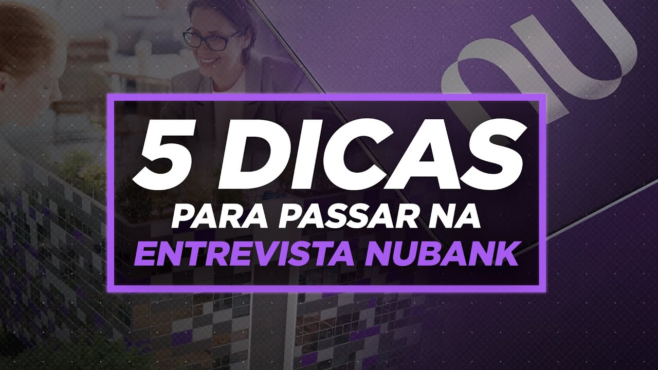 5 DICAS para passar na ENTREVISTA do NUBANK | Perguntas e Repostas