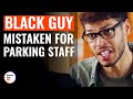 Black Guy Mistaken For Parking Staff | @DramatizeMe
