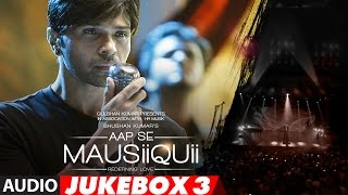 AAP SE MAUSIIQUII  Full Audio Album  (Remixes) || Himesh Reshammiya || Jukebox 3  | T-Series
