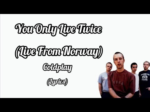 Coldplay - You Only Live Twice (Live From Norway) (Lyrics)