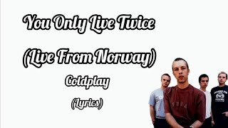 Coldplay - You Only Live Twice (Live From Norway) (Lyrics)