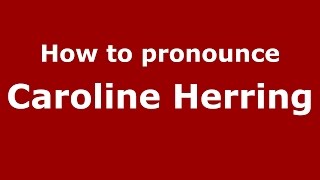 How to pronounce Caroline Herring