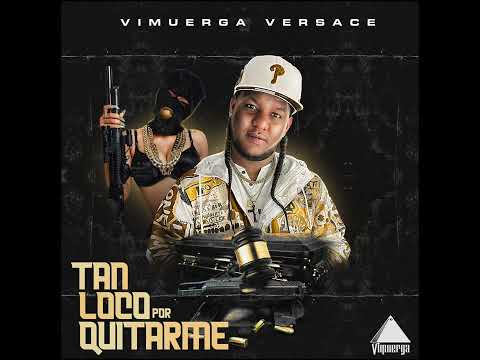 Vimuerga Versace - Tan Loco Por Quitarme