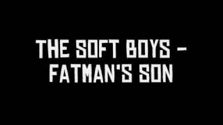 The Soft Boys - Fatman&#39;s Son