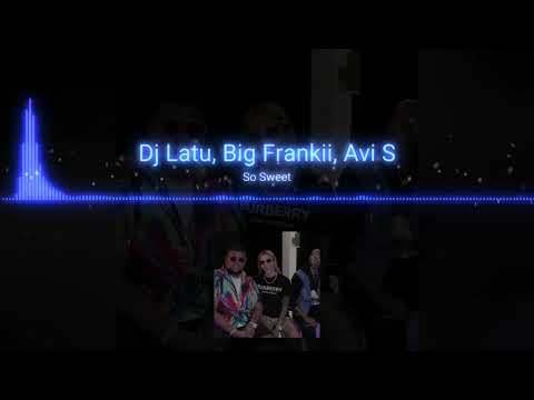 So Sweet_Bigg Frankii ft Dj Latu X Avi S 2k20