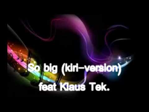 SO BIG (kiri-version) feat Klaus Tek.
