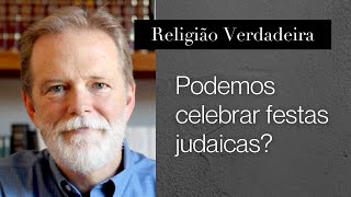 Podemos celebrar festas judaicas?