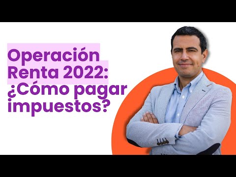 Operación Renta 2022: ¿Cómo pagar tus impuestos sin errores?
