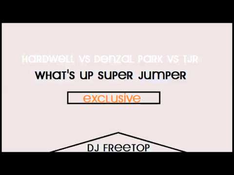 Hardwell vs Denzal Park vs TJR - What's Up Super Jumper (Mashup)