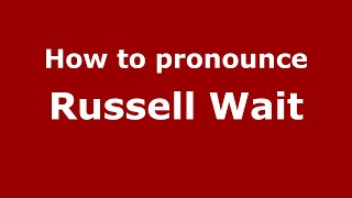 How to pronounce Russell Wait