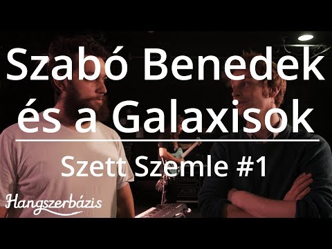 Szett Szemle #1 // Szabó Benedek és a Galaxisok