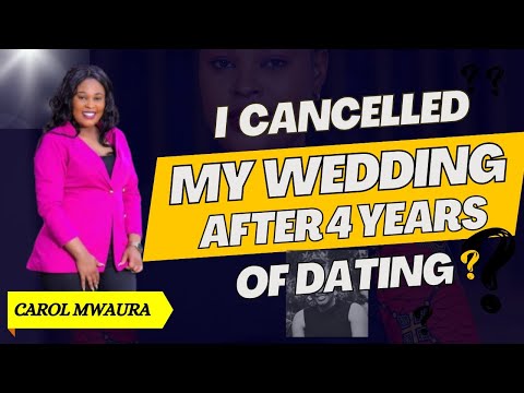 I CANCELLED MY WEDDING AFTER 4 YEARS OF DATING  CAROL MWAURA