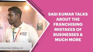 SASI KUMAR talks about the franchising mistakes of businesses & much more 