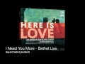 I Need You More Bethel Live 