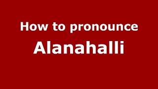 How to pronounce Alanahalli