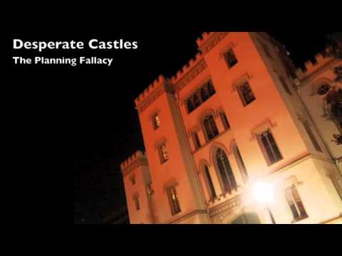 Desperate Castles - The Planning Fallacy