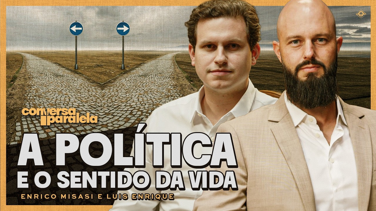 POLÍTICA E SENTIDO DA VIDA | Conversa Paralela com Luis Enrique e Enrico Misasi